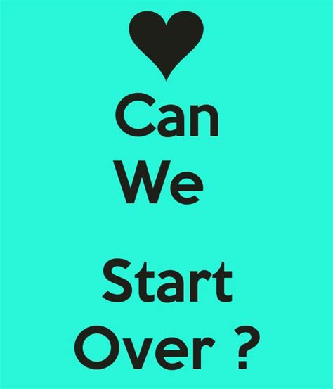 Can We Start Over Over It Quotes Starting Over Quotes True Quotes