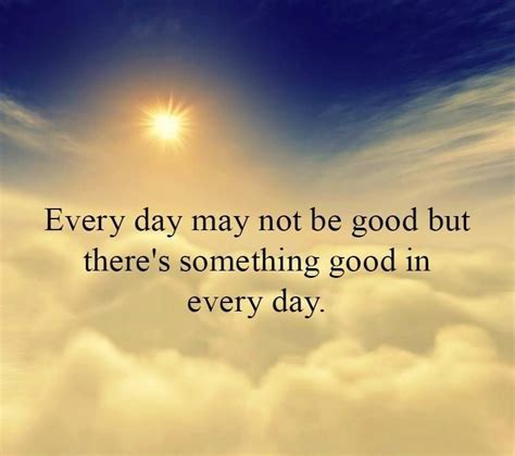 Theres Something Good In Every Day Famous Motivational Quotes Pi