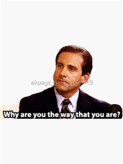 Why Are You The Way That You Are Michael Scott Sticker For Sale By