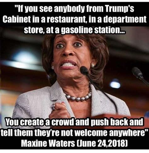“your Kind Are Not Welcome Here” Maxine Waters