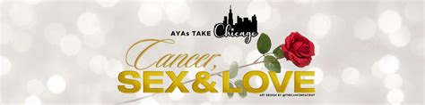Ayas Take Chicago Cancer Sex And Love