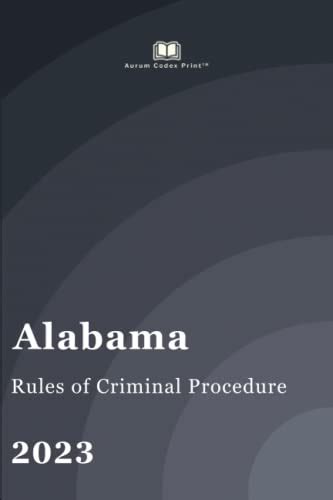 alabama rules of criminal procedure 2023 alabama court rules by alabama court goodreads