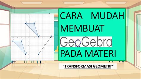 Cara Mudah Menggunakan Geogebra Pada Materi Transformasi Geometri