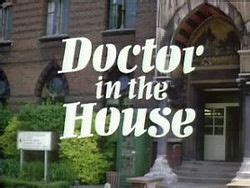 A doctor in the house. Doctor in the House (TV series) - Wikipedia
