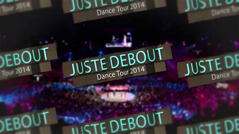 Juste Debout 2014 Dance Tour Youtube