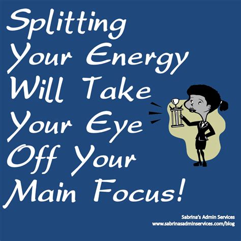 Splitting Your Energy Will Take Your Eye Off Your Main Focus Image