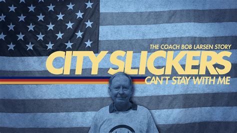 City Slickers Cant Stay With Me The Coach Bob Larsen Story 2015
