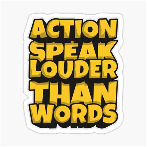 Actions Speak Louder Than Words Stickers Redbubble
