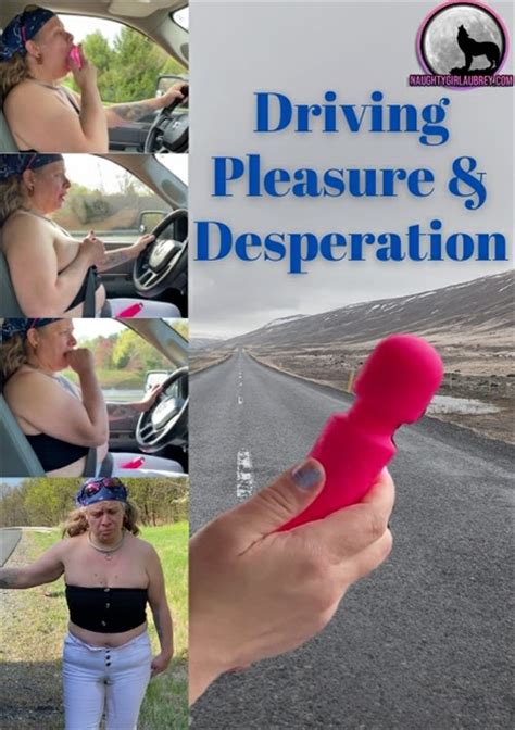 Driving Pleasure Desperation Aubrey Naughty S Wild World