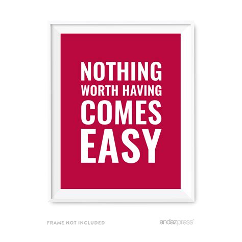 Nothing Worth Having Comes Easy Motivational Wall Art Inspirational