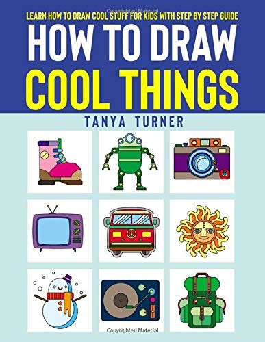 Buy How To Draw Cool Things Learn How To Draw Cool Stuff For Kids With
