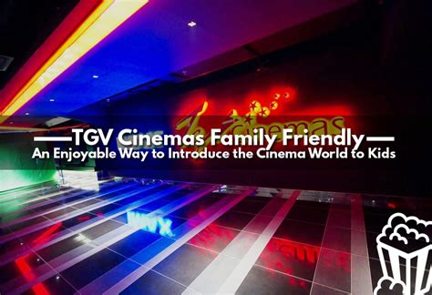 Similar prices and all the usual movie snacks available. TGV Cinemas Family Friendly - An Enjoyable Way to ...