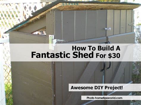 Build a shed can be as cheap as you are willing to hardwork ! How To Build A Fantastic Shed For $30
