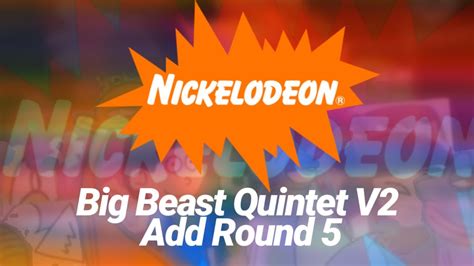 Nickelodeon Big Beast Quintet V2 Add Round 5 Youtube