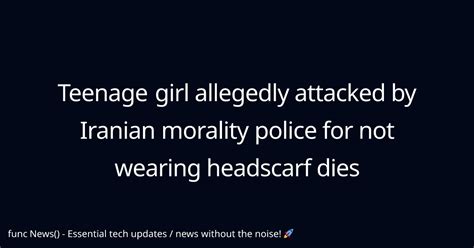 Teenage Girl Allegedly Attacked By Iranian Morality Police For Not Wearing Headscarf Dies