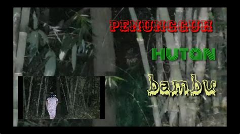 Penunggu Hutan Bambu Youtube