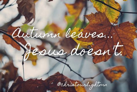 Autumn Leaves Jesus Doesnt Faith Quotes Jesus Inspirational Quotes