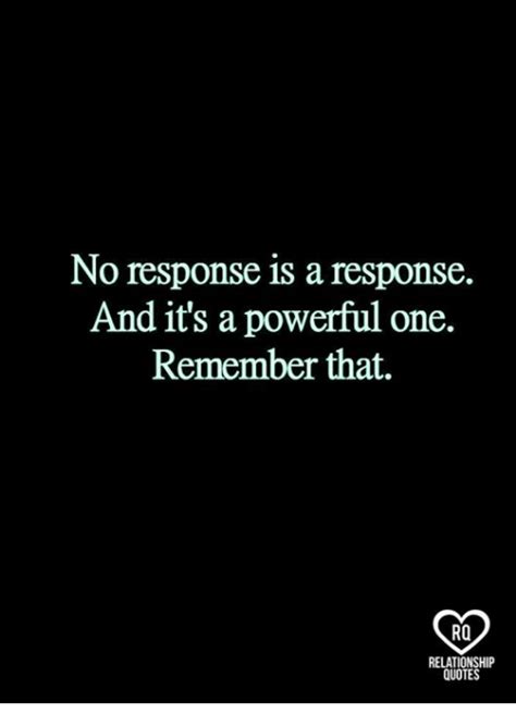 Remember that | response quotes. No Response Is a Response and It's a Powerful One Remember That RO RELATIONSHIP QUOTES | Meme on ...