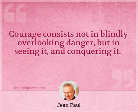 Courage Consists Not In Blindly Overlooking Danger B 1