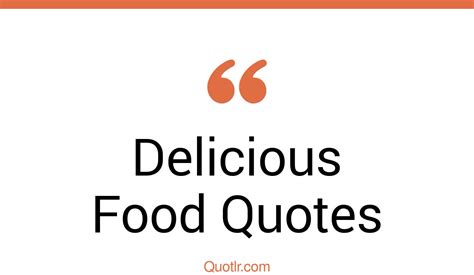 77 Superior Delicious Food Quotes That Will Unlock Your True Potential