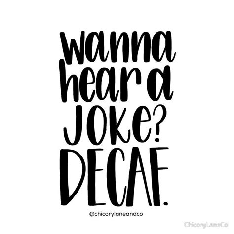 Wanna Hear A Joke Decaf By Chicorylaneco Coffee Quotes Coffee Humor Message Board Quotes