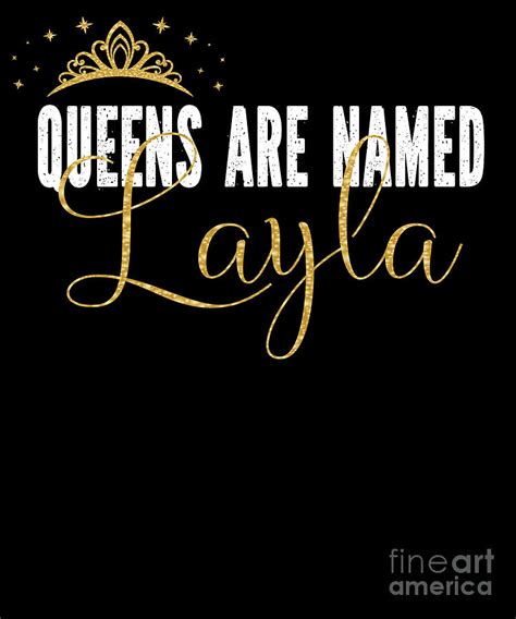 Queens Are Named Layla Personalized First Name Girl Product Digital Art By Art Grabitees Pixels