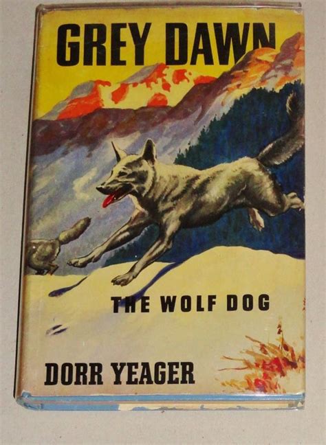 Grey Dawn The Wolf Dog By Yeager Dorr Very Good Hardcover 1942