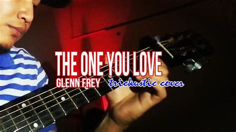 The One You Love Glenn Frey Acoustic Cover Trickustic Youtube