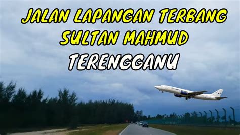 Lapangan terbang sultan ismail senai. Jalan Lapangan Terbang Sultan Mahmud,TERENGGANU - YouTube