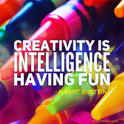 Inspirational Quote On Creativity Creativity Is Intelligence Having