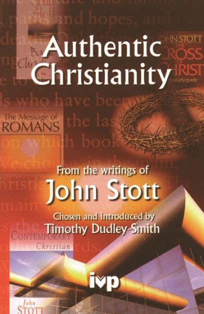 Authentic Christianity From The Writings Of John Stott By Timothy