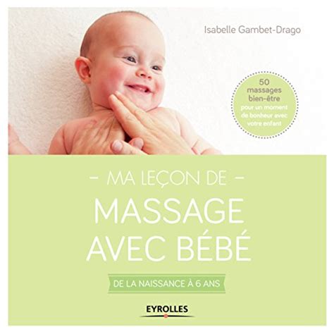 Ma Leçon De Massage Avec Bébé De La Naissance à 6 Ans 50 Massages