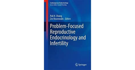 Problem Focused Reproductive Endocrinology And Infertility By Pak H Chung