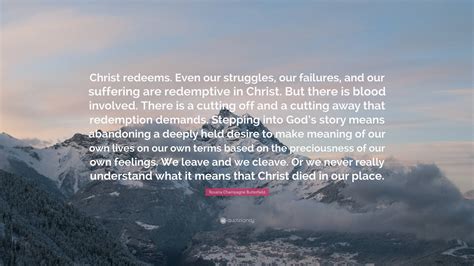 Rosaria Champagne Butterfield Quote: “Christ redeems. Even our