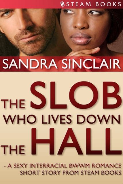 the slob who lives down the hall a sexy interracial bwwm romance short story from steam books