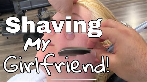 Shaving My Girlfriends Face Shaving My Girlfriends Face Youtube