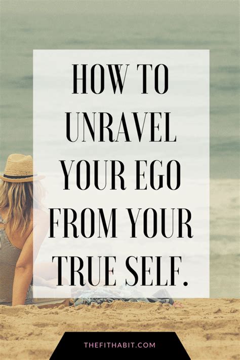 How To Unravel Your True Self And Purpose From Your Ego The Fit Habit