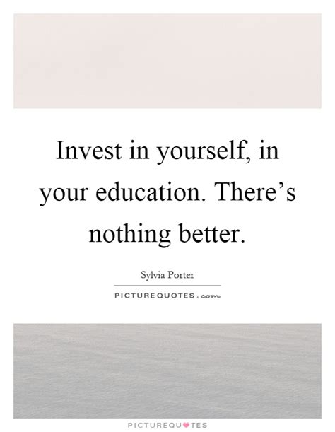 Invest In Yourself In Your Education Theres Nothing Better Picture