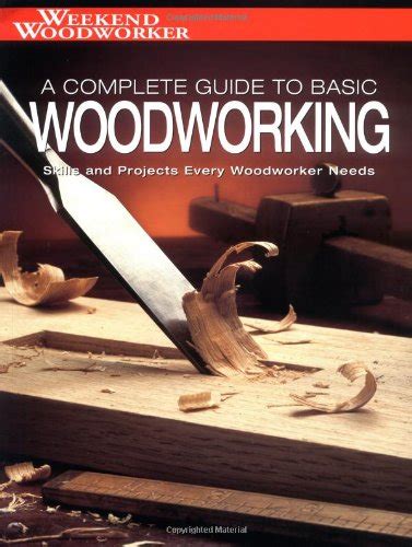 Weekend Woodworker: A Complete Guide to Basic Woodworking: Skills and