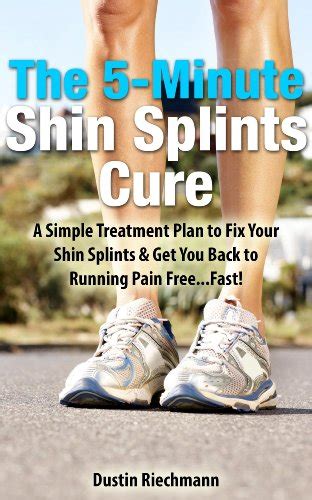 The 5 Minute Shin Splints Cure A Simple Treatment Plan To