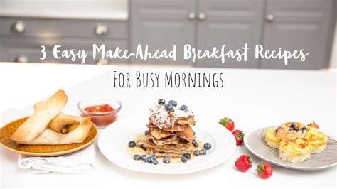 3 Easy Make Ahead Breakfasts For Busy Weekday Mornings Youtube