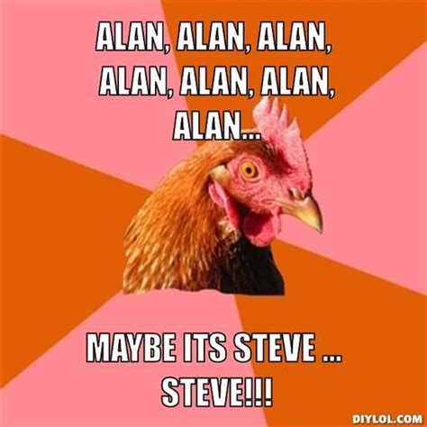 Alan Alan Steve Meme Funny Memes