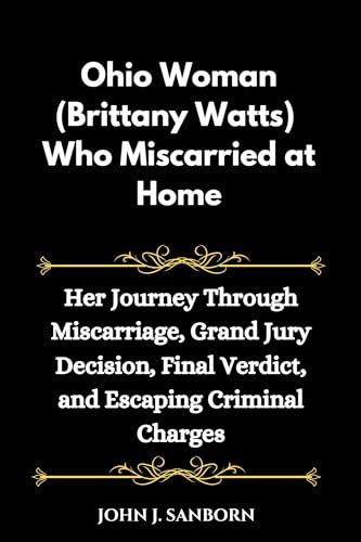 Ohio Woman Brittany Watts Who Miscarried At Home Her Journey Through