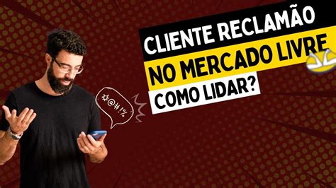 Recebeu Uma Reclamação No Mercado Livre Aprenda A Sair Ganhando Da