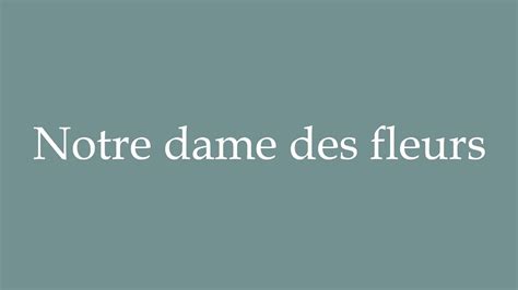 How To Pronounce Notre Dame Des Fleurs Correctly In French Youtube