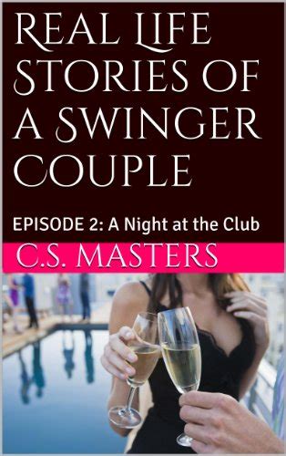 Real Life Stories Of A Swinger Couple Episode A Night At The Club