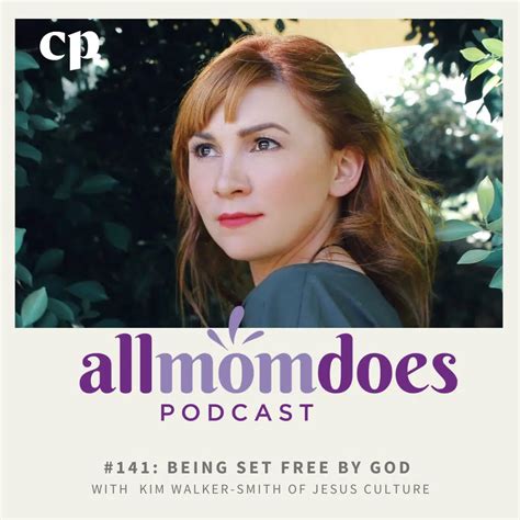 141 Being Set Free By God With Kim Walker Smith Of Jesus Culture