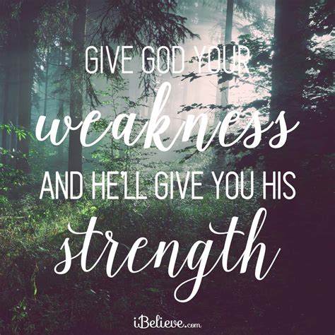Give God Your Weakness And Hell Give You His Strength Your Daily Verse