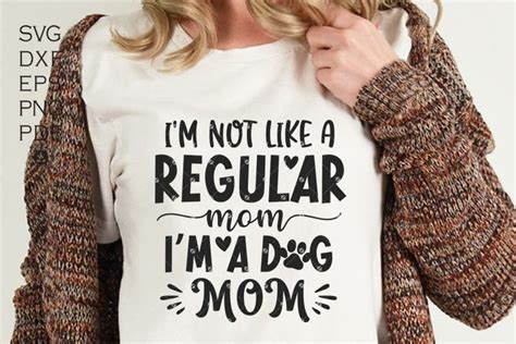 Im Not A Regular Mom Im A Dog Mom Svg Mom Svg Funny Mom