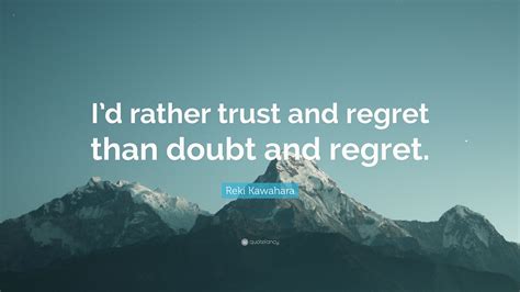 Reki Kawahara Quote “id Rather Trust And Regret Than Doubt And Regret”